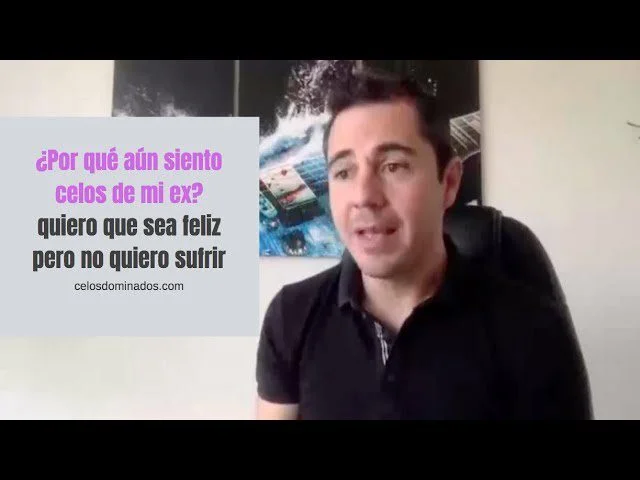 Los celos de mi ex ¿por qué no vuelve?
