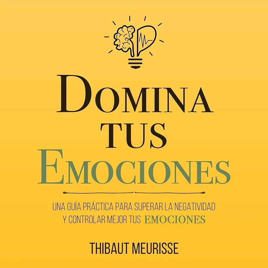 Domina tus emociones consejos para controlar tus sentimientos