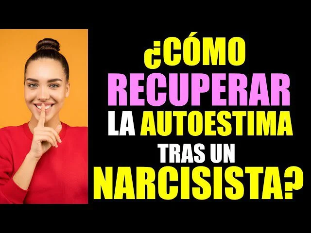 Recuperar autoestima tras relación con narcisista