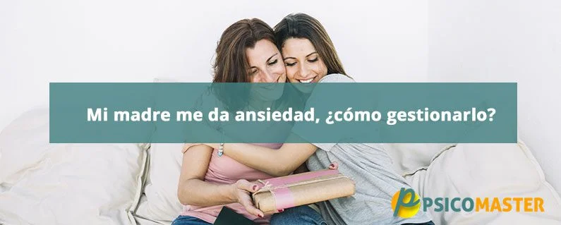 Mi madre me provoca ansiedad