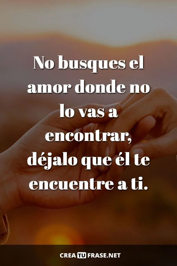 Clave para encontrar amor No lo busques si no te busca