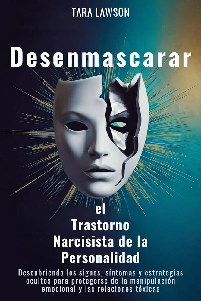 Desenmascarando al narcisista Cómo enamorarlo y destruirlo