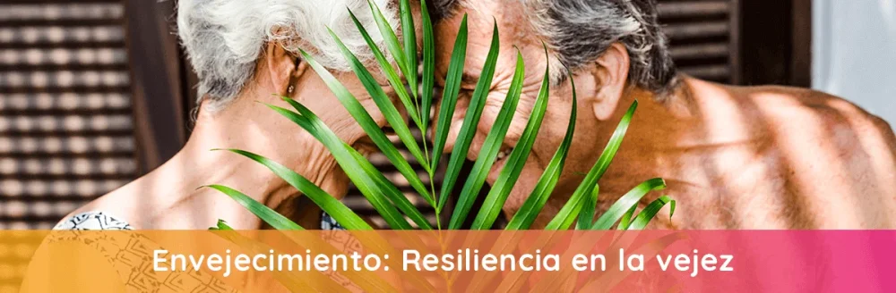 Fortaleciendo la resiliencia en la vejez