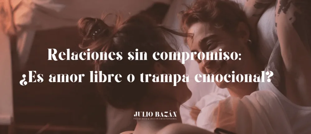 Relación sin compromiso Clave para libertad emocional
