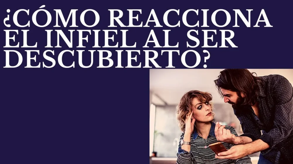 Reacción de un infiel al ser descubierto ¿Qué hacer?