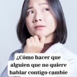 Cómo actuar cuando no quieren hablar contigo consejos elegantes