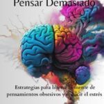 Cómo dejar de pensar en alguien Estrategias para liberar mente