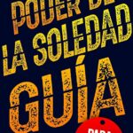 Descubriendo el poder de la soledad