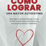 La Psicología de la Autoestima Descubre tu poder interior