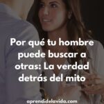 La verdad detrás de por qué mi esposo busca mujeres