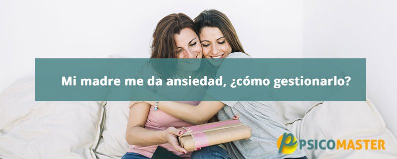 Mi madre me provoca ansiedad