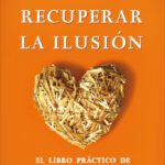 Recuperando la ilusión Cómo volver a ilusionarse