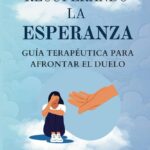 Sanando el dolor Terapia de duelo y restauración de esperanza