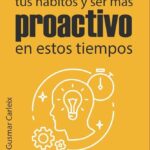 Ser proactivo en tiempos de cambio consejos y estrategias