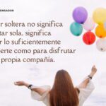 Viviendo la vida a los 45 Experiencia de estar sola