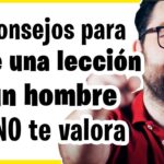 Cómo hacer frente a un hombre que no valora