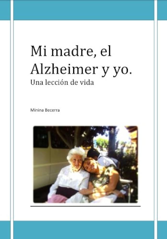 Conviviendo con el Alzheimer Mi experiencia con mi madre