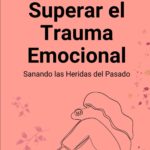 Reprocesamiento del trauma emocional sanando heridas del pasado